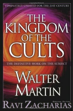 The Kingdom of the Cults by Ravi Zacharias, Walter Ralston Martin