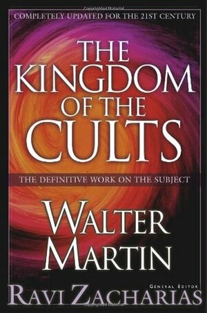 The Kingdom of the Cults by Walter Ralston Martin, Ravi Zacharias