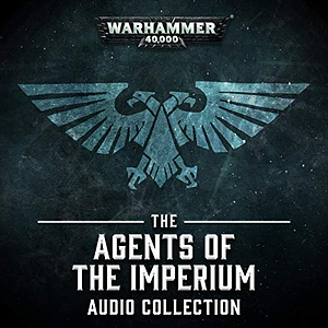 The Agents of the Imperium Audio Collection by Gav Thorpe, Dan Abnett, Ben Counter, Chris Wraight, David Annandale, Joe Parrino