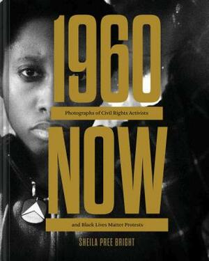 #1960now: Photographs of Civil Rights Activists and Black Lives Matter Protests (Social Justice Book, Civil Rights Photography B by Sheila Pree Bright