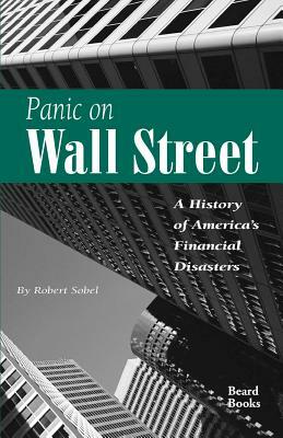 Panic on Wall Street: A History of America's Financial Disasters by Robert Sobel