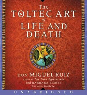 The Toltec Art of Life and Death by Don Miguel Ruiz, Barbara Emrys