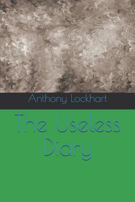 The Useless Diary by Anthony Lockhart