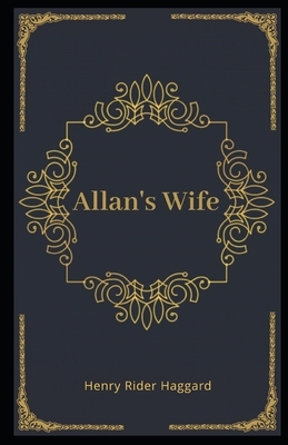 Allan's Wife (illustrated) by H. Rider Haggard