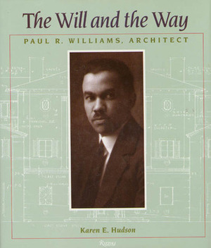 The Will And The Way: Paul R. Williams, Architect by Karen E. Hudson