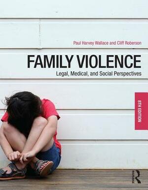 Family Violence: Legal, Medical, and Social Perspectives by Cliff Roberson, Paul Harvey Wallace