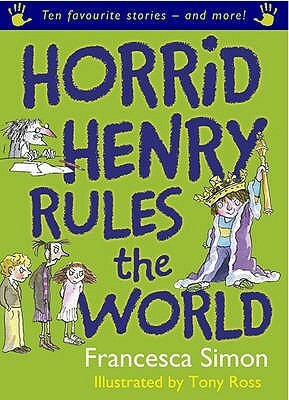 Horrid Henry Rules The World by Francesca Simon