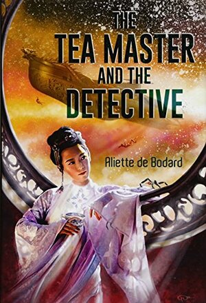 The Tea Master and the Detective by Aliette de Bodard