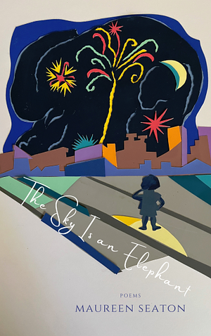 The Sky Is an Elephant by Maureen Seaton