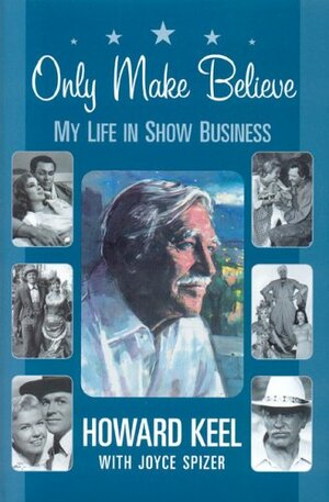 Only Make Believe: My Life in Show Business by Joyce Spizer Foy, Howard Keel