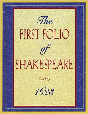 The First Folio of Shakespeare: 1623 by William Shakespeare