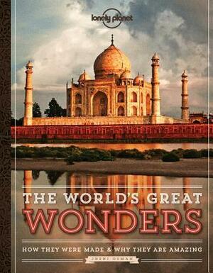 The World's Great Wonders: How They Were Made Why They Are Amazing by Jheni Osman, Lonely Planet