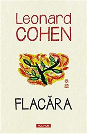 Flacăra by Leonard Cohen, Adam Cohen, Robert Faggen, Alexandra Pleshoyano