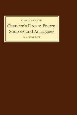 Chaucer's Dream Poetry: Sources and Analogues by Barry Windeatt
