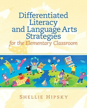 Differentiated Literacy and Language Art Strategies for the Elementary Classroom by Shellie Hipsky