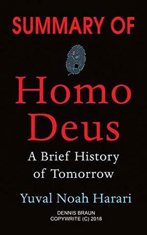 Summary of Homo Deus: A Brief History of Tomorrow by Yuval Noah Harari by Dennis Braun