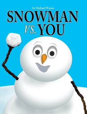 Snowman Vs You by Michael Wayne