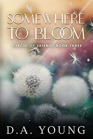 Somewhere To Bloom by D.A. Young