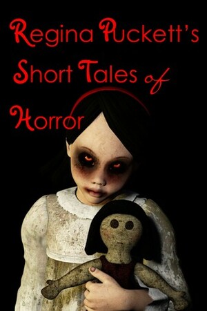 Regina Puckett's Short Tales of Horror by Regina Puckett