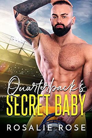 Quarterback's Secret Baby by Rosalie Rose