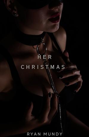 Her Christmas  by Ryan Mundy