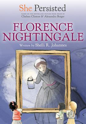 She Persisted: Florence Nightingale by Chelsea Clinton, Shelli R. Johannes