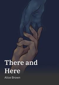 There and Here by Alice Brown