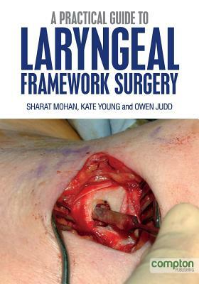 A Practical Guide to Laryngeal Framework Surgery by Sharat Mohan, Owen Judd, Kate Young