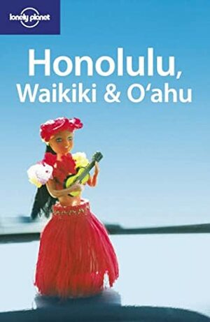 Honolulu, Waikiki & Oahu by Ned Friary, Lonely Planet, Glenda Bendure