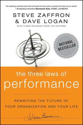 The Three Laws of Performance: Rewriting the Future of Your Organization and Your Life by Steve Zaffron, Dave Logan