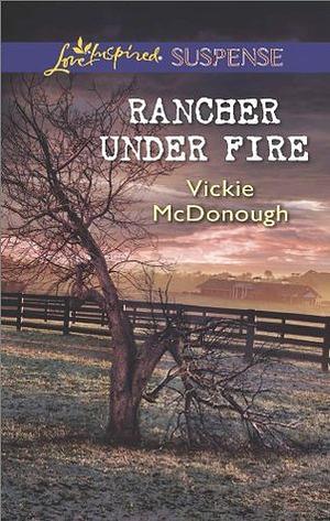 Rancher Under Fire by Vickie McDonough