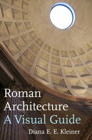 Roman Architecture: A Visual Guide by Diana E. E. Kleiner