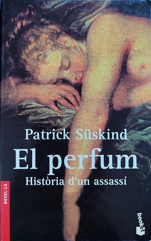 El perfum: història d'un assassí by Patrick Süskind