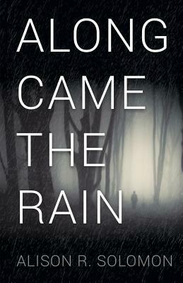 Along Came the Rain by Alison R. Solomon