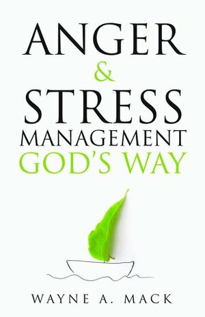 Anger & Stress Management God's Way by Wayne A. Mack