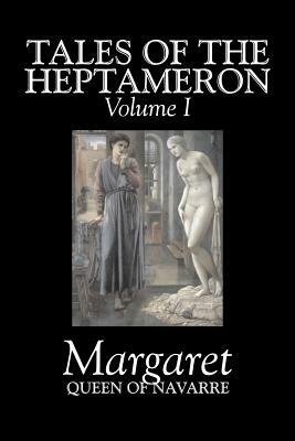 Tales of the Heptameron, Vol. I of V by Margaret, Queen of Navarre, Fiction, Classics, Literary, Action & Adventure by Queen Of Navarre Margaret