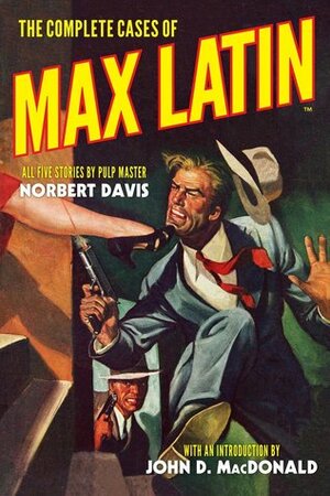 The Complete Cases of Max Latin by Norbert Davis