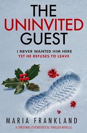 The Uninvited Guest: A Christmas Psychological Thriller Novella by Maria Frankland, Maria Frankland