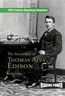 Inventions of Thomas Alva Edison: Father of the Light Bulb and the Motion Picture Camera by Holly Cefrey