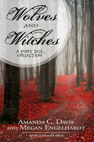 Wolves and Witches by Amanda C. Davis, Megan Engelhardt