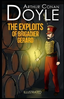 The Exploits of Brigadier Gerard Illustrated by Arthur Conan Doyle