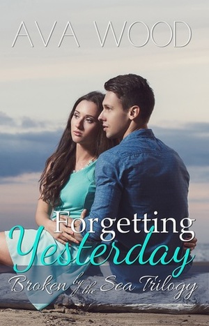 Forgetting Yesterday by Ava Wood