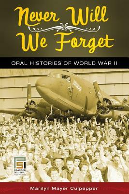 Never Will We Forget: Oral Histories of World War II by 