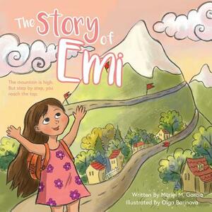 The Story of Emi: The mountain is high, but step by step you reach the top. by Muriel M. Garcia