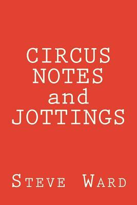 CIRCUS NOTES and JOTTINGS by Steve Ward