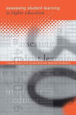 Assessing Student Learning in Higher Education by George Brown, Malcolm Pendlebury, Joanna Bull