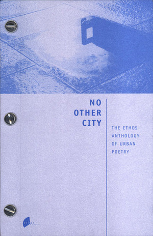 No Other City: The Ethos Anthology of Urban Poetry by Alvin Pang, Aaron Lee