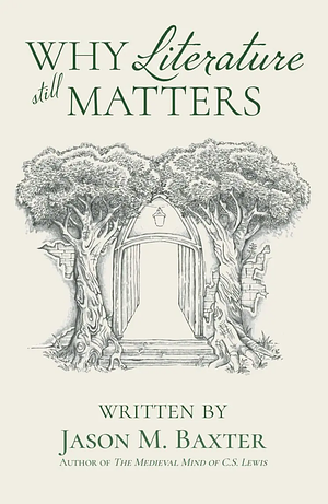 Why Literature Still Matters by Jason M. Baxter