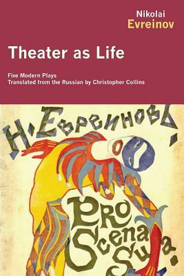Theater as Life: Five Modern Plays by Nikolai Evreinov