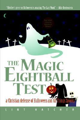 The Magic Eightball Test: A Christian Defense of Halloween and All Things Spooky by Lint Hatcher